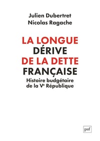 Julien Dubertret, Nicolas Ragache - La longue dérive de la dette française : Histoire budgétaire de la Ve République (2026)