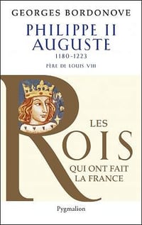 Histoire des Rois de France - Philippe II Auguste : Le Conquérant