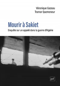 Mourir à Sakiet : Enquête sur un appelé dans la guerre d'Algérie - Véronique Gazeau, Tramor Quemeneur (2022)