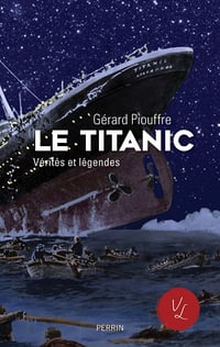 Le Titanic, vérités et légendes - Gérard Piouffre (2018)