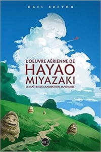 L'oeuvre de Hayao Miyazaki: Le maître de l'animation japonaise - Gael Berton (2018)