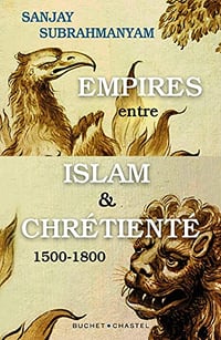 Empires entre Islam et Chrétienté: 1500-1800 - Sanjay Subrahmanyam (2021)