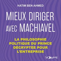 Mieux diriger avec Machiavel: La philosophie politique du prince décryptée pour l'entreprise - Hatim Ben Ahmed (2024)