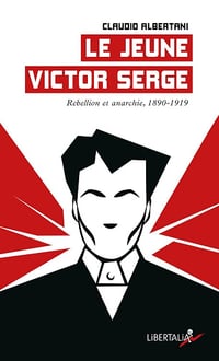 Claudio Albertani - Le jeune Victor Serge: Rébellion et anarchie (1890-1919) (2026)