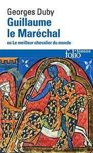 Georges Duby, "Guillaume le Maréchal ou Le meilleur chevalier du monde"