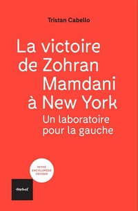 La victoire de Zohran Mamdani à New York: Un laboratoire pour la gauche - Tristan Cabello (2026)