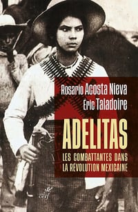 Adelitas : les combattantes dans la révolution mexicaine - Éric Taladoire, Rosario Acosta Nieva (2022)