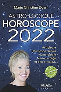 Astro-Logique Horoscope 2022: Astrologie Horoscope chinois Numérologie Maisons d'âge et plus encore… - Marie-Christine Dean (2021)