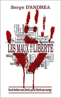 Les maux de la liberté: Pas de bonheur sans liberté, pas de liberté sans courage - Serge D'ANDREA (2022)