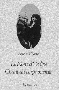 Le nom d'Oedipe : Chant du corps interdit - Hélène Cixous (1978)