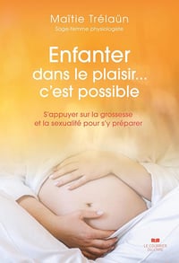 Maïtie Trélaün - Enfanter dans le plaisir... C'est possible (2026)