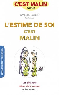 Amélia Lobbé, "L’estime de soi, c’est malin: Les clés pour mieux vivre avec soi et les autres !"