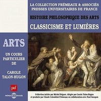 Classicisme et Lumières: Histoire philosophique des arts - Carole Talon-Hugon
