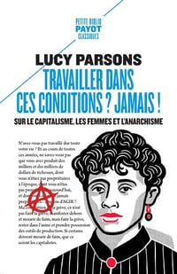 Travailler dans ces conditions ? Jamais !: Sur le capitalisme, les femmes et l'anarchisme - Lucy Parsons (2024)