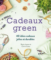 Cadeaux green: 40 idées cadeaux jolies et durables - Rosie James