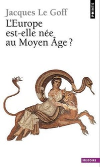 L’Europe est-elle née au Moyen Âge ? - Jacques Le Goff