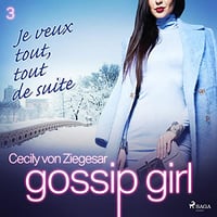 Cecily von Ziegesar - Gossip Girl 3 - Je veux tout, tout de suite [2022]