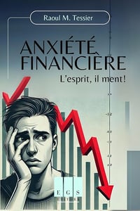 Raoul M. Tessier - Anxiété financière: L’esprit, il ment! (2024)