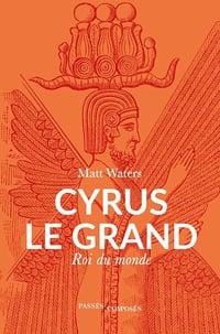 Cyrus le Grand : Roi du monde - Matt Waters (2025)