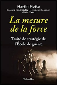 La Mesure de la force - Traité de stratégie de l’École de guerre - Martin Motte