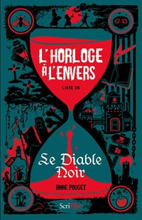 L'horloge à l'envers - Tome 1 - Le Diable Noir - Anne Pouget (2021)