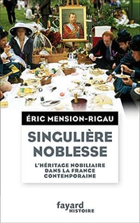 Singulière noblesse : L’héritage nobiliaire dans la culture française contemporaine - Eric Mension-Rigau