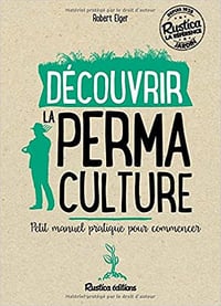 Découvrir la permaculture : Petit manuel pratique pour commencer - Robert Elger