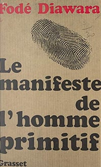 Le manifeste de l’homme primitif - Fode Diawara