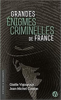 Grandes énigmes criminelles de France - Gisèle Vigouroux & Jean-Michel Cosson (2021)
