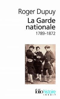 La Garde nationale (1789-1872) - Roger Dupuy
