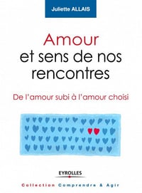 Amour et sens de nos rencontres - Juliette Allais