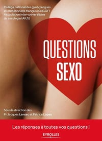Questions Sexo: Les réponses à toutes vos questions ! - Collectif