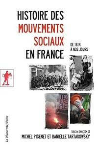 Histoire des mouvements sociaux en France (de 1814 à nos jours) - Michel Pigenet & Danielle Tartakowsky
