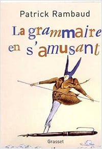 La grammaire en s’amusant - Patrick Rambaud