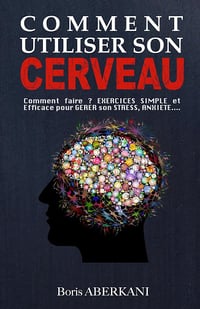 Comment utiliser notre cerveau - Boris Aberkani (2023)