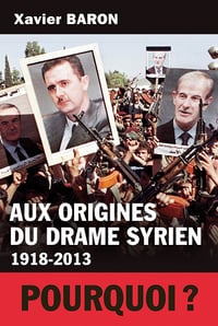 Aux origines du drame syrien 1918-2013 - Pourquoi ?