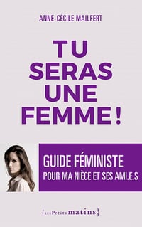 Tu seras une femme ! - Guide féministe pour ma nièce et ses ami.e.s - Anne-cecile Mailfert