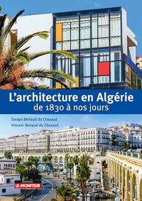 L'architecture en Algérie de 1830 à nos jours - Vincent Bertaud du Chazaud, Soraya Bertaud du Chazaud (2024)