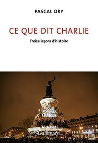 Ce que dit Charlie. Treize leçons d’histoire - Pascal Ory