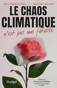 Le chaos climatique n'est pas une fatalité - Jean-François Rial et Matthieu Belloir (2025)