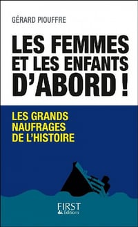 Les femmes et les enfants d'abord ! Les grands naufrages de l'histoire - Gérard Piouffre