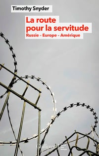 Timothy Snyder - La route pour la servitude: Russie - Europe - Amérique