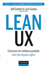Lean UX : Concevoir des produits meilleurs avec des équipes agiles - Jeff Gothelf, Josh Seiden