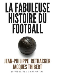 La fabuleuse histoire du football - Jean-Philippe Réthacker (2012)