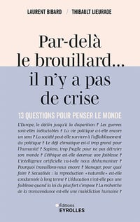 Par-delà le brouillard... il n'y a pas de crise: 13 questions pour penser le monde - Laurent Bibard, Thibault Lieurade (2025)