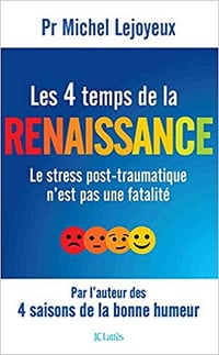 Les 4 temps de la renaissance: Le stress post-traumatique n'est pas une fatalité - Pr Michel Lejoyeux (2020)