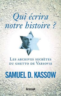 Qui écrira notre histoire ? : Les archives secrètes du ghetto de Varsovie - Samuel D. Kassow