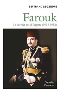 Bertrand le Gendre - Farouk. Le dernier roi d'Égypte (1936-1952) (2026)