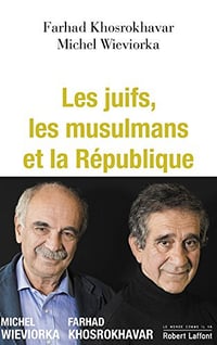 Les juifs, les musulmans et la République - Michel Wieviorka et Farhad Khosrokhavar