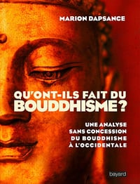 Qu'ont-ils fait du bouddhisme ? - Marion Dapsance (2018)